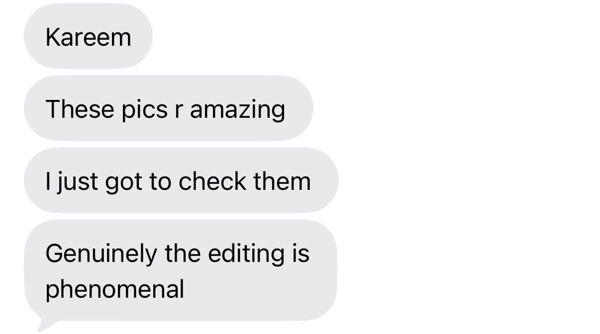 Client text messages: “Kareem these pics r amazing — genuinely the editing is phenomenal”