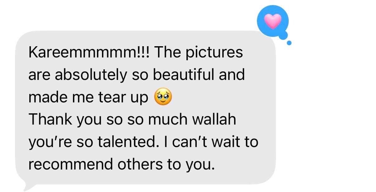 Client message: “The pictures are absolutely so beautiful and made me tear up — you're so talented, I can't wait to recommend others to you”